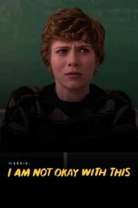 I Am Not Okay With This